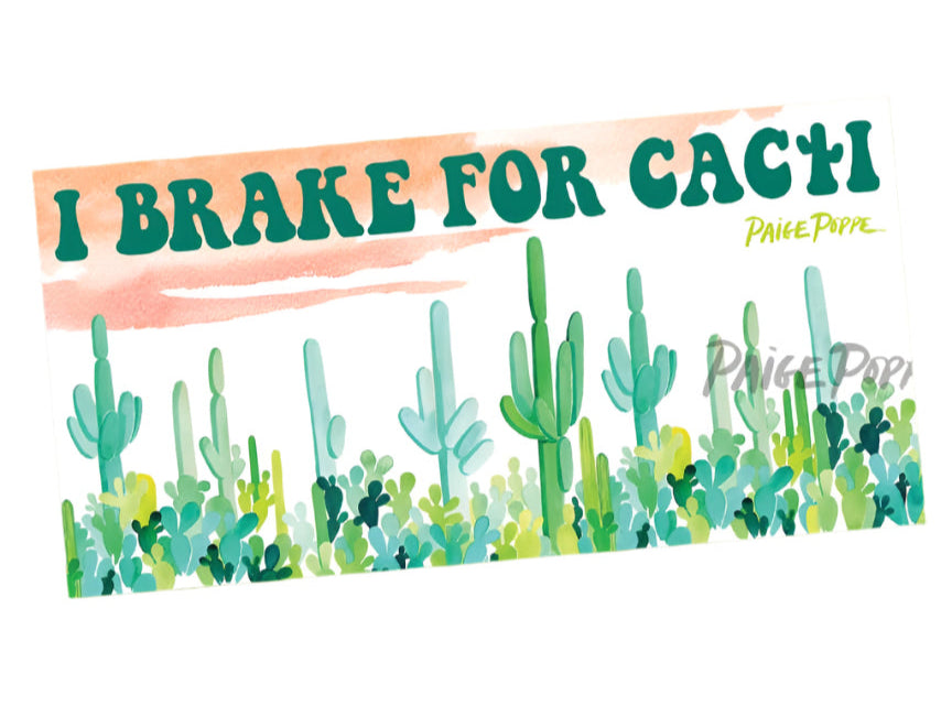 Paige Poppe I Brake for Cacti Bumper Sticker